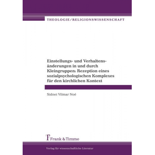 Sidnei Vilmar Noé - Einstellungs- und Verhaltensänderungen in und durch Kleingruppen: Rezeption eines sozialpsychologischen Komplexes für den kirchlichen Kontext