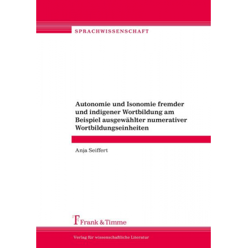 Anja Seiffert - Autonomie und Isonomie fremder und indigener Wortbildung am Beispiel ausgewählter numerativer Wortbildungseinheiten