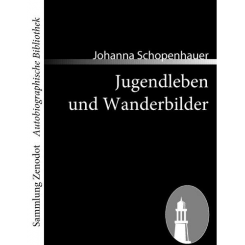 Johanna Schopenhauer - Jugendleben und Wanderbilder