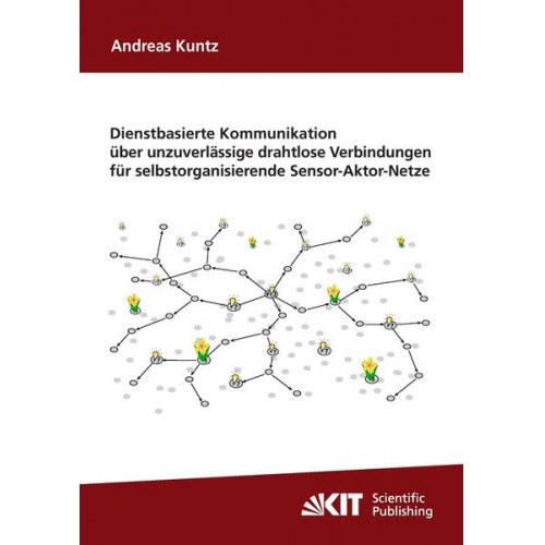 Andreas Kuntz - Dienstbasierte Kommunikation über unzuverlässige drahtlose Verbindungen für selbstorganisierende Sensor-Aktor-Netze