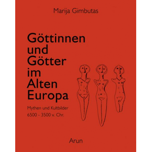 Marija Gimbutas - Göttinnen und Götter im Alten Europa