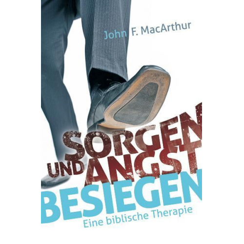 John F. MacArthur - Sorgen und Angst besiegen