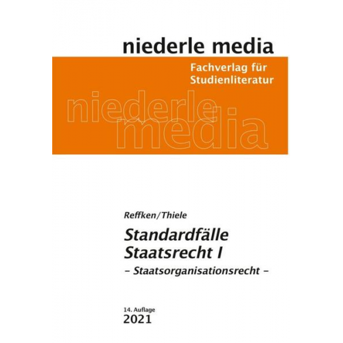 Alexander Thiele & Hendrik Reffken - Standardfälle Staatsrecht I - Staatsorganisationsrecht - 2021