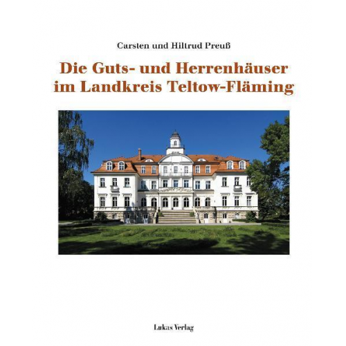 Carsten Preuss & Hiltrud Preuss - Die Guts- und Herrenhäuser im Landkreis Teltow-Fläming