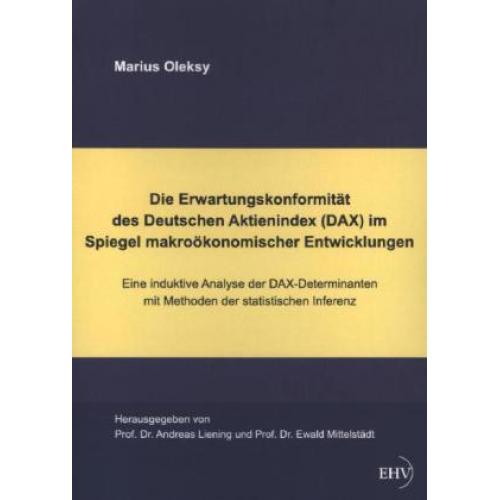 Marius Oleksy - Die Erwartungskonformität des Deutschen Aktienindex (DAX) im Spiegel makroökonomischer Entwicklungen