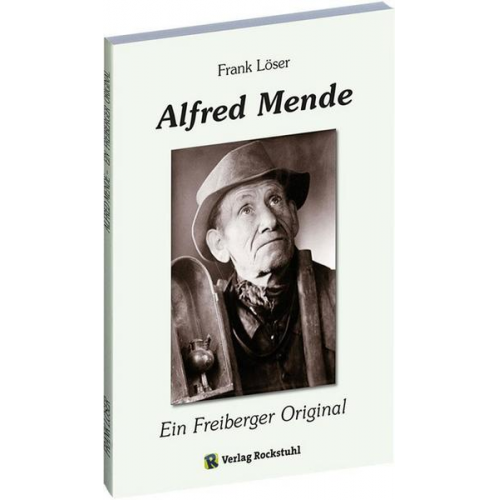 Frank Löser - Alfred Mende – Ein Freiberger Original