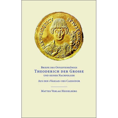 Theoderich der Grosse - Briefe des Ostgotenkönigs Theoderich der Große und seiner Nachfolger