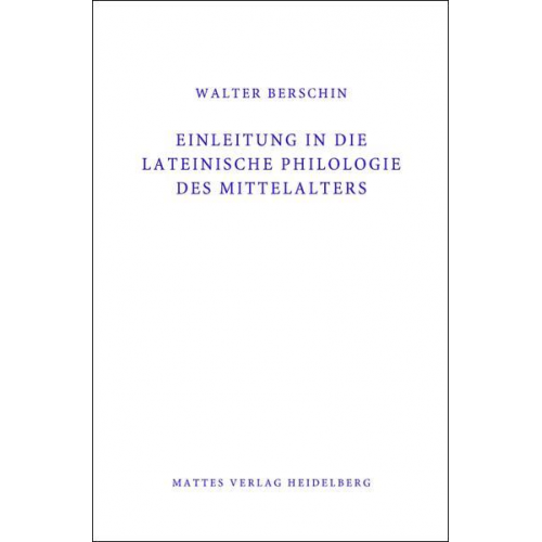 Walter Berschin - Einleitung in die Lateinische Philologie des Mittelalters (Mittellatein)