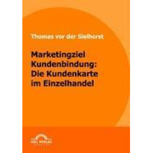 Thomas der Sielhorst - Marketingziel Kundenbindung: Die Kundenkarte im Einzelhandel