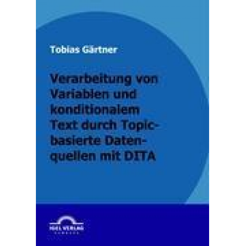 Tobias Gärtner - Verarbeitung von Variablen und konditionalen Text durch Topic-basierte Datenquellen mit DITA