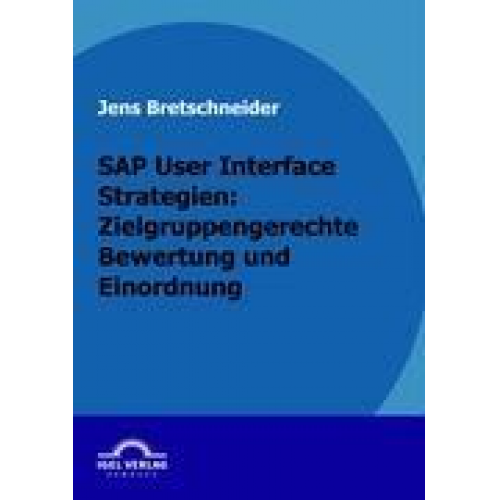 Jens Bretschneider - SAP User Interface Strategien: Zielgruppengerechte Bewertung und Einordnung