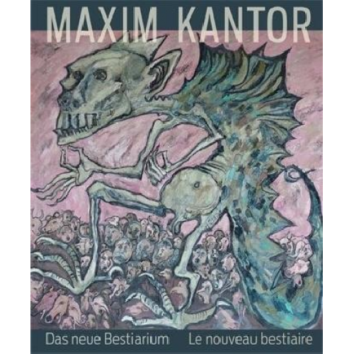 Maxim Kantor. Das neue Bestiarium