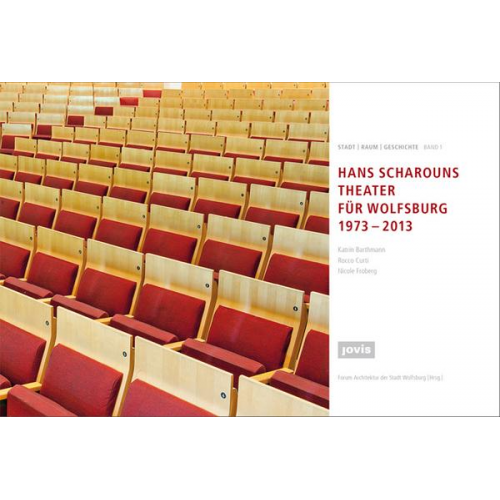 Hans Scharoun - Hans Scharouns Theater für Wolfsburg 1973 – 2013