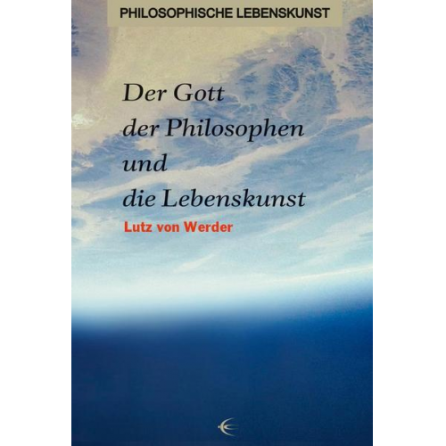 Lutz Werder - Der Gott der Philosophen und die Lebenskunst