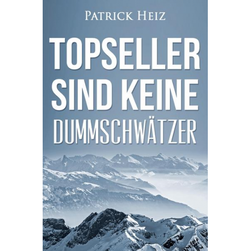 Patrick Heiz - Topseller sind keine Dummschwätzer