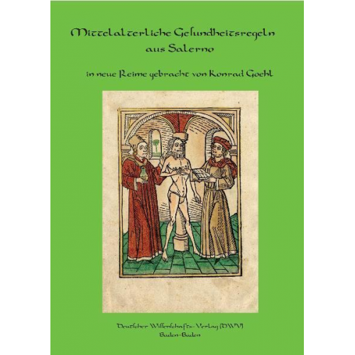 Konrad Goehl - Regimen sanitatis Salernitanum. Mittelalterliche Gesundheitsregeln aus Salerno in neue Reime gebracht.