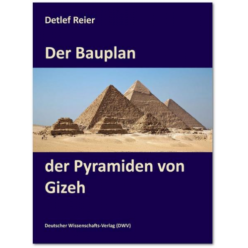 Detlef Reier - Der Bauplan der Pyramiden von Gizeh