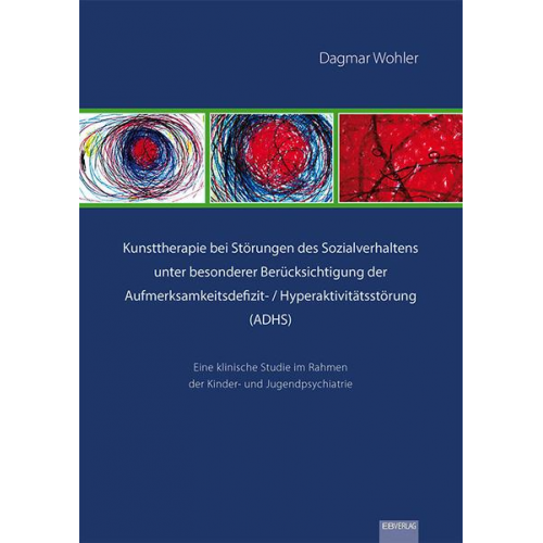 Dagmar Wohler - Kunsttherapie bei Störungen des Sozialverhaltens unter besonderer Berücksichtigung der Aufmerksamkeitsdefizit- / Hyperaktivitätsstörung (ADHS)