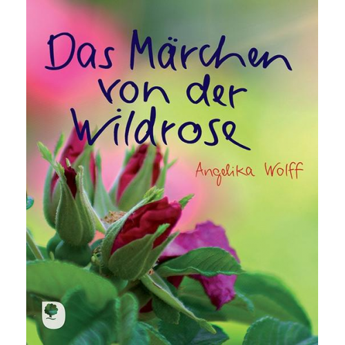 Angelika Wolff - Das Märchen von der Wildrose