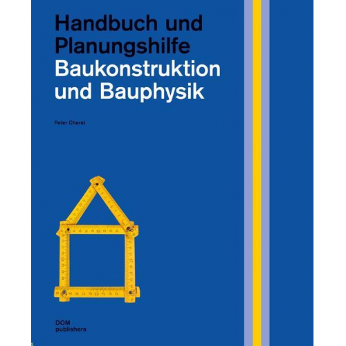 Peter Cheret - Baukonstruktion und Bauphysik. Handbuch und Planungshilfe