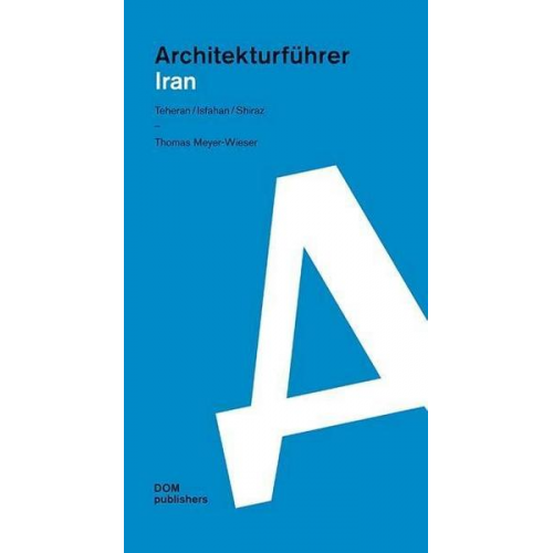 Thomas Meyer-Wieser - Iran. Architekturführer