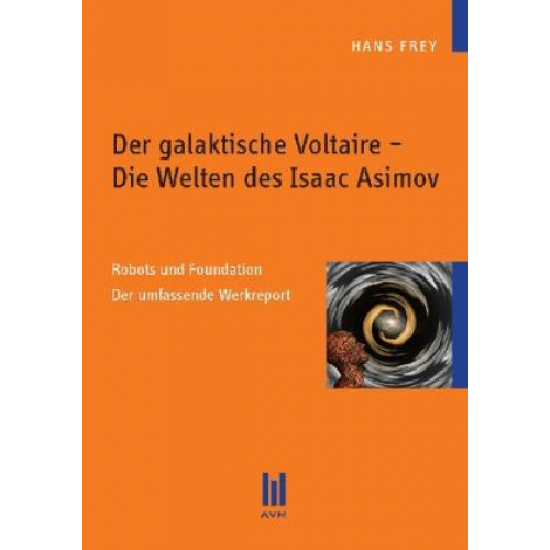 Hans Frey - Der galaktische Voltaire – Die Welten des Isaac Asimov