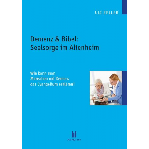 Uli Zeller - Demenz & Bibel: Seelsorge im Altenheim