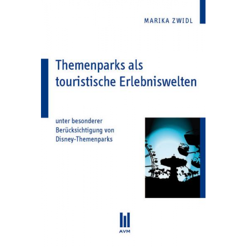 Marika Zwidl - Themenparks als touristische Erlebniswelten