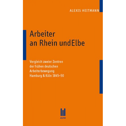 Alexis Heitmann - Arbeiter an Rhein und Elbe