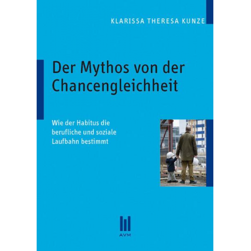 Klarissa Theresa Kunze - Der Mythos von der Chancengleichheit