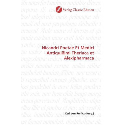 Carl Reifitz - Nicandri Poetae Et Medici Antiquißimi Theriaca et Alexipharm