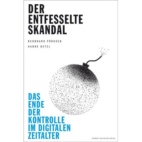 Bernhard Pörksen & Hanne Detel - Der entfesselte Skandal. Das Ende der Kontrolle im digitalen Zeitalter