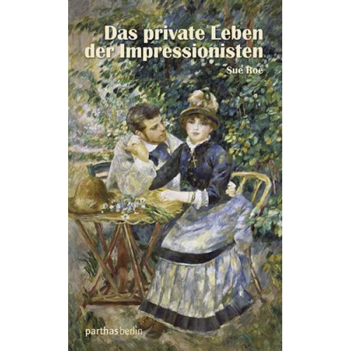 Sue Roe - Das private Leben der Impressionisten