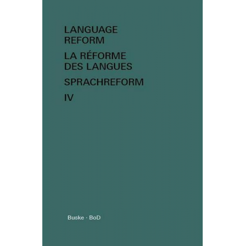 Language Reform - La réforme des langues - Sprachreform / Language Reform – History and Future. Volume IV