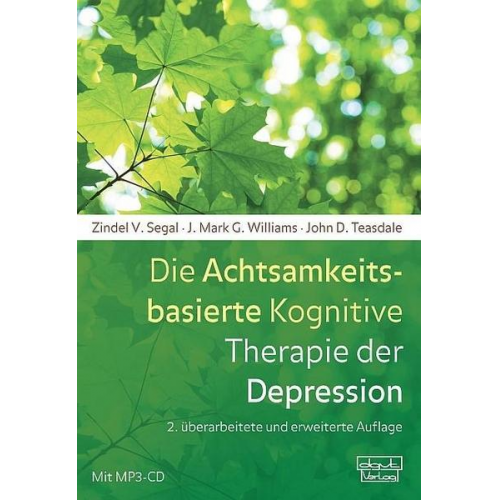 Zindel V. Segal & J. Mark G. Williams & John D. Teasdale - Die Achtsamkeitsbasierte Kognitive Therapie der Depression