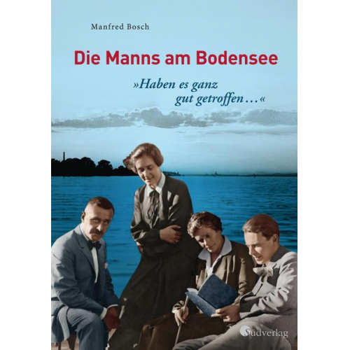 Manfred Bosch - Haben es ganz gut getroffen …' - Die Manns am Bodensee
