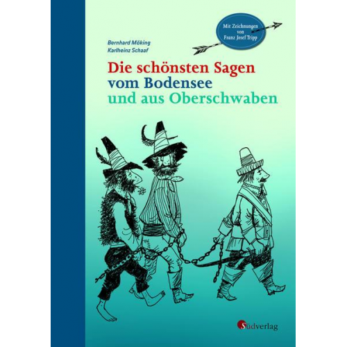 Bernhard Möking & Karlheinz Schaaf - Die schönsten Sagen vom Bodensee und aus Oberschwaben