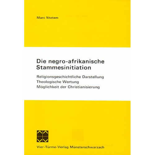 Marc Ntetem - Die negro-afrikanische Stammesinitiation. Religionsgeschichtliche...