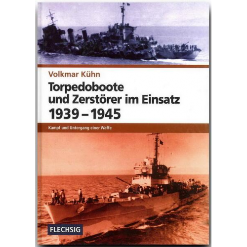 Volkmar Kühn - Torpedoboote und Zerstörer im Einsatz 1939-1945