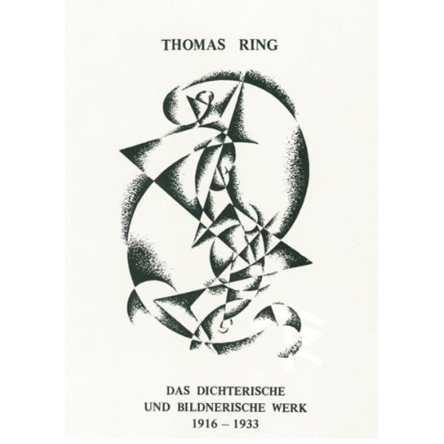 Thomas Ring - Das Dichterische und Bildnerische Werk 1916-1933