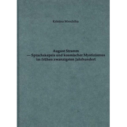 Kristina Mandalka - August Stramm - Sprachskepsis und kosmischer Mystizismus im frühen 20. Jahrhundert