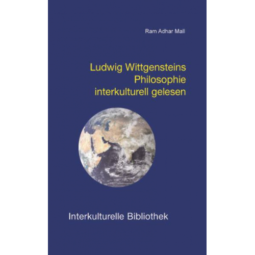 Ram Adhar Mall - Ludwig Wittgensteins Philosophie interkulturell gelesen