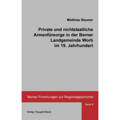 Matthias Baumer - Private und nichtstaatliche Armenfürsorge in der Berner Landgemeinde Worb im 19. Jahrhundert