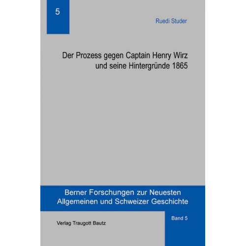 Ruedi Studer - Der Prozess gegen Captain Henry Wirz und seine Hintergründe 1865