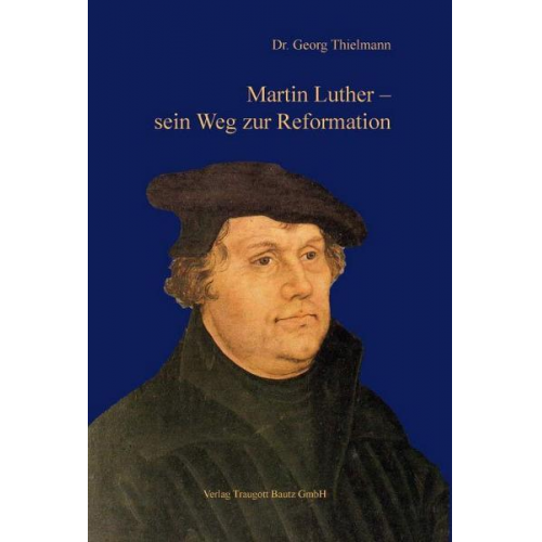 Georg Thielmann - Martin Luther – sein Weg zur Reformation