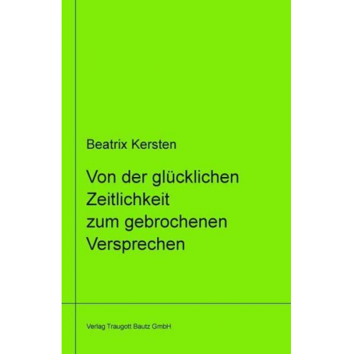 Beatrix Kersten - Kersten, B: Von der glücklichen Zeitlichkeit