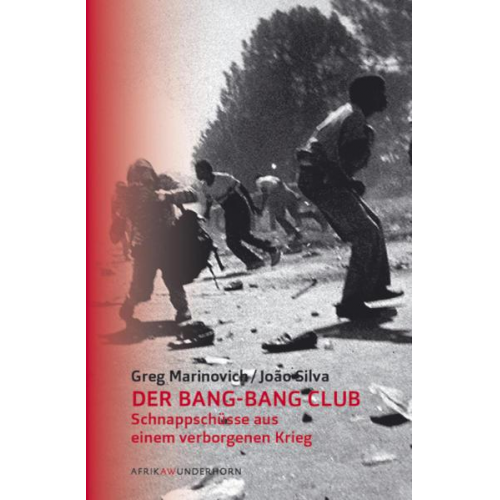 Greg Marinovich & Joao Silva - Der Bang-Bang Club