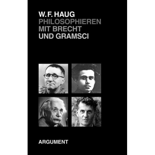 Wolfgang F. Haug - Philosophieren mit Brecht und Gramsci