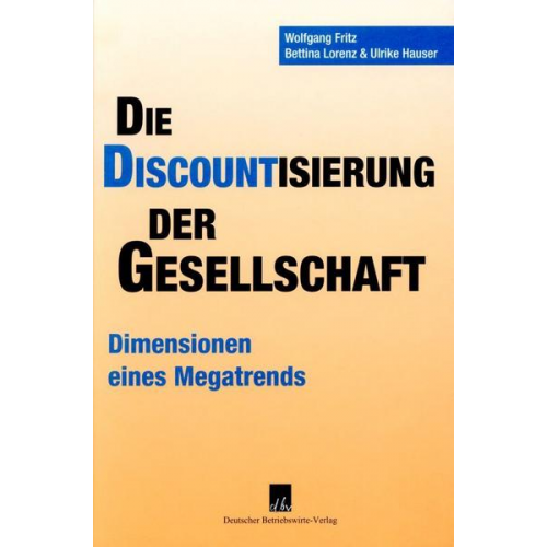 Wolfgang Fritz & Bettina Lorenz & Ulrike Hauser - Die Discountisierung der Gesellschaft.