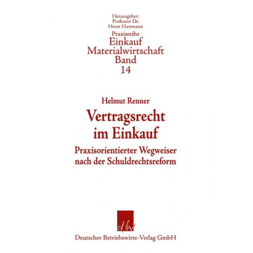 Helmut Renner - Vertragsrecht im Einkauf - Praxisorientierter Wegweiser nach der Schuldrechtsreform. Praxisreihe Einkauf/Materialwirtschaft,  Band 14